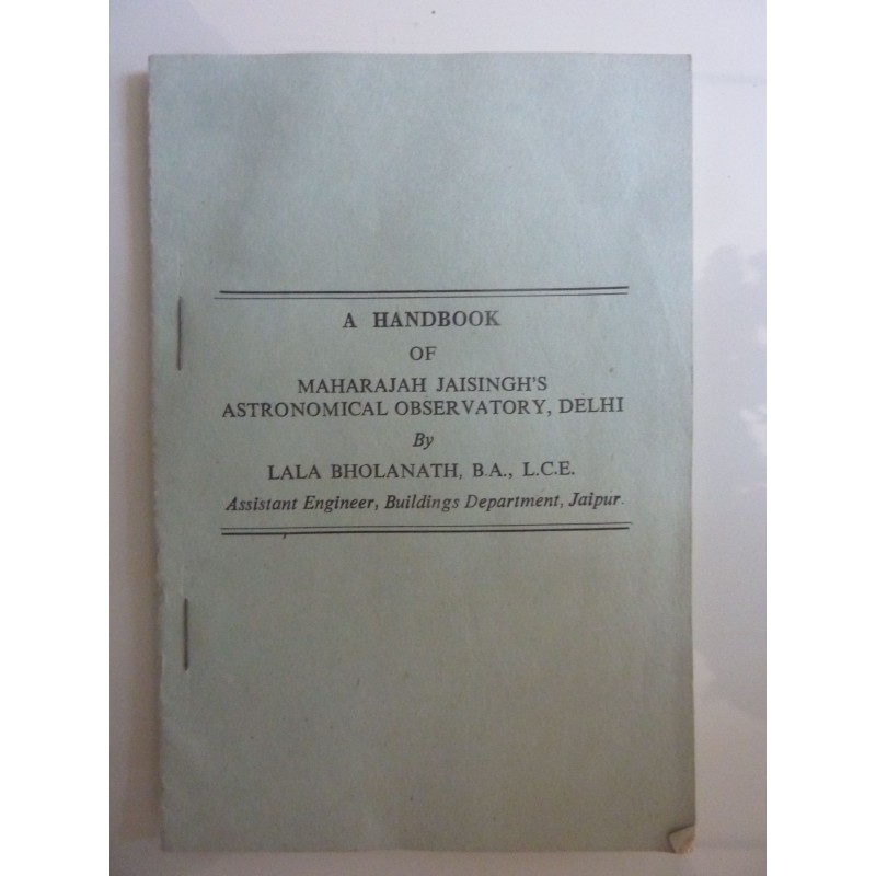 A HANDBOOK OF MAHARAJAH JAISINGH'S ASTRONOMICAL OBSERVATORY, DELHI