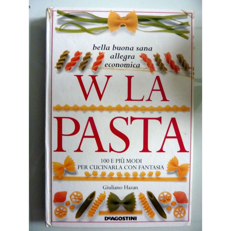 W LA PASTA 100 E PIU' MODI PER CUCINARLA CON FANTASIA