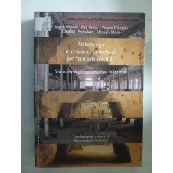 METODOLOGIE  E STRUMENTI PROGETTUALI PER CONTESTI SENSIBILI Siti archeologici e complessi industriali