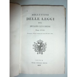 BOLLETTINO DELLE LEGGI DEL DUCATO LUCCHESE Tomo XVII Contenente i Decreti emanati nel corso dell'anno 1832