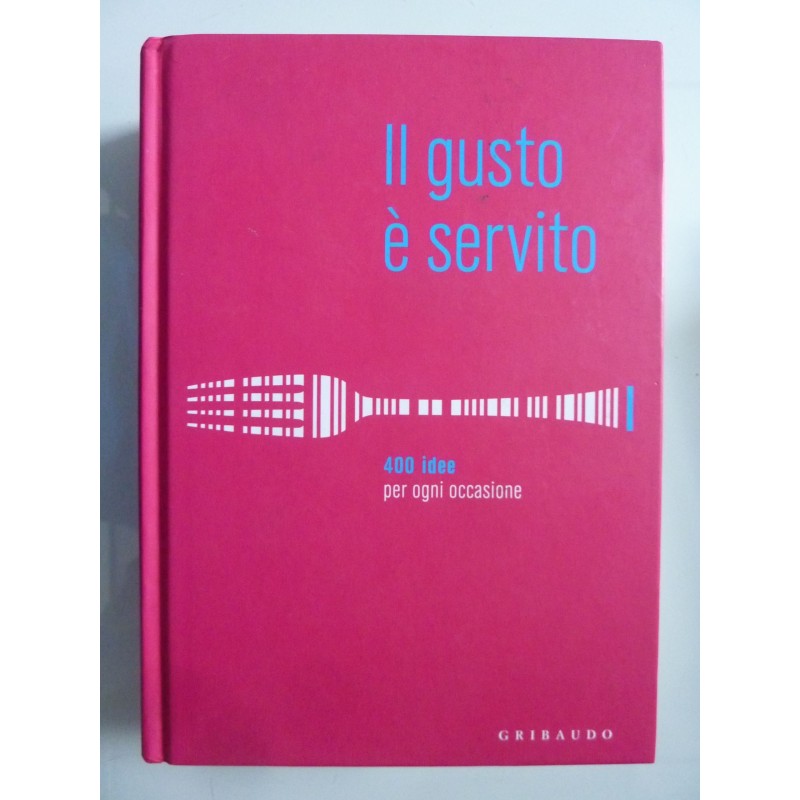 IL GUSTO E' SERVITO 400 idee per ogni occasione