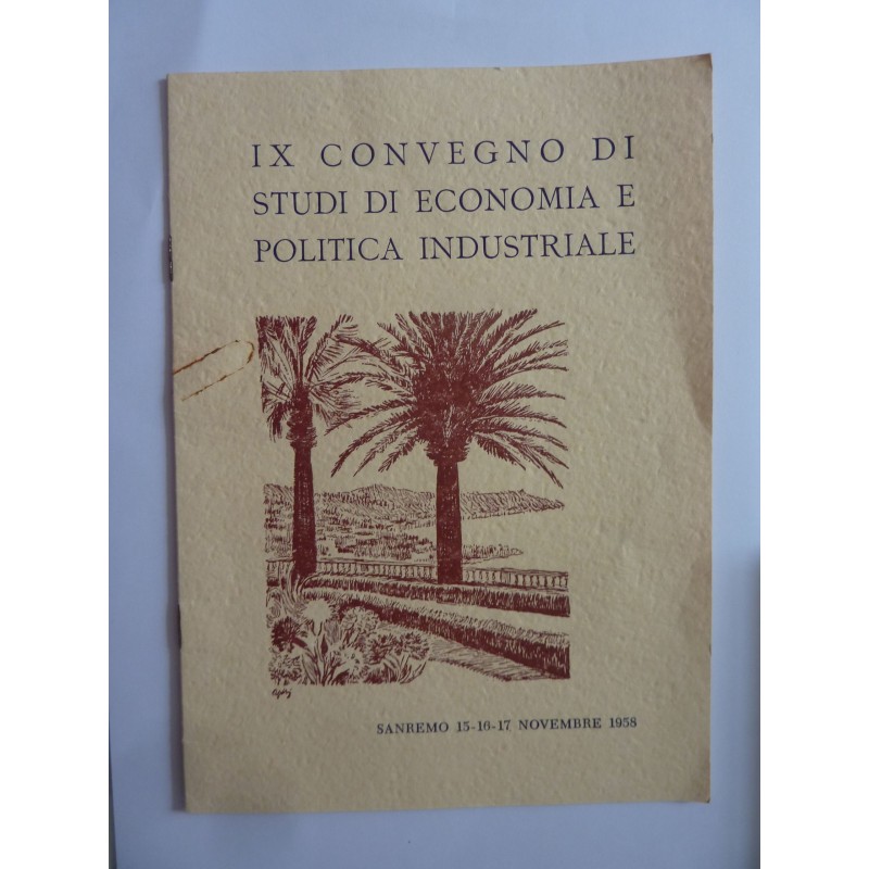 IX CONVEGNO DI STUDI DI ECONOMIA E POLITICA INDUSTRIALE  SANREMO  15 - 16 - 17 NOVEMBRE 1958