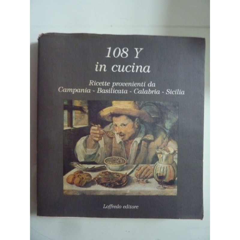 108 Y IN CUCINA RICETTE PROVENIENTI DA CAMPANIA BASILICATA CALABRIA  SICILIA