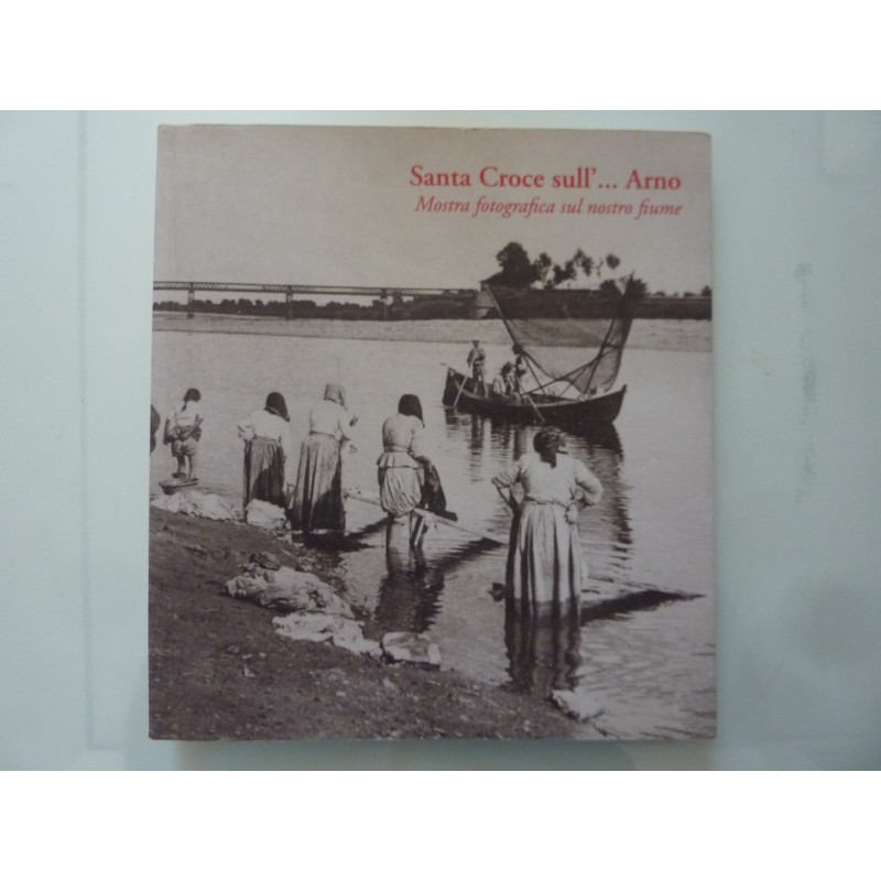 SANTA CROCE SULL'ARNO Mostra fotografica sul nostro fiume