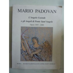 MARIO PADOVAN  L'Angelo Custode e gli Angeli di Ponte Sant'Angelo Opere 1997 - 2000
