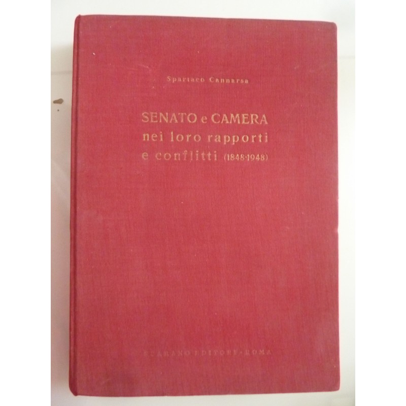 SENATO E CAMERA NEI LORO RAPPORTI E CONFLITTI ( 1848 - 1948 )