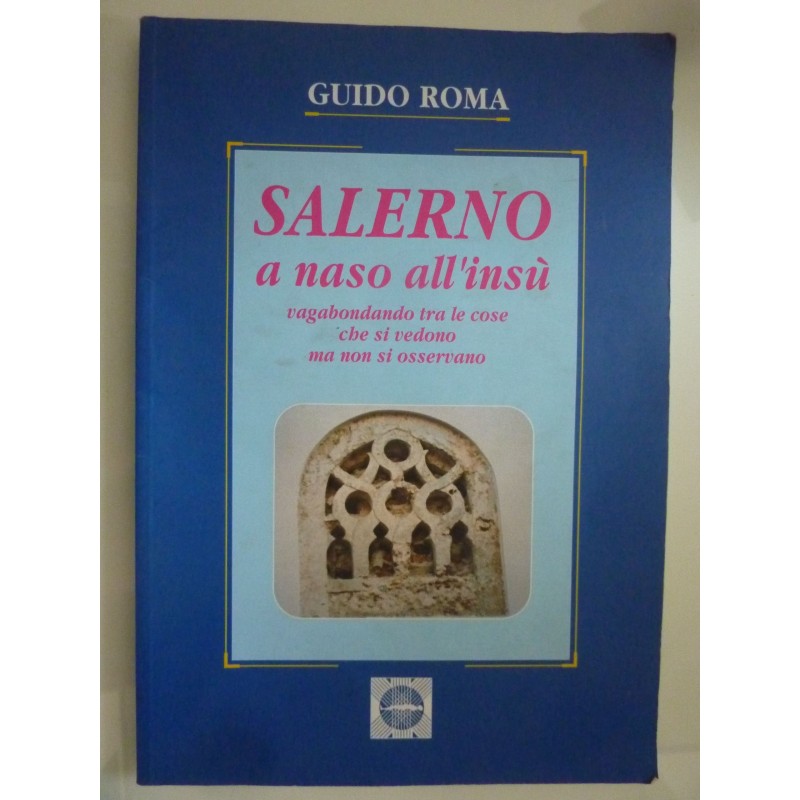 SALERNO a naso all'insù. Vagabondando tra le cose che si vedono ma non si osservano
