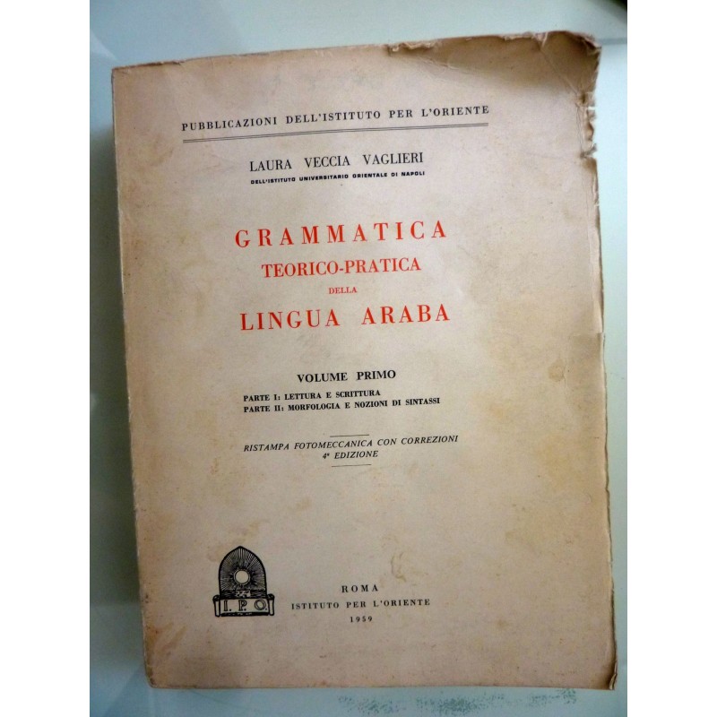 Pubblicazioni del'istituto per l' Oriente GRAMMATICA  TEORICO - PRATICA DELLA LINGUA ARABA Volume Primo