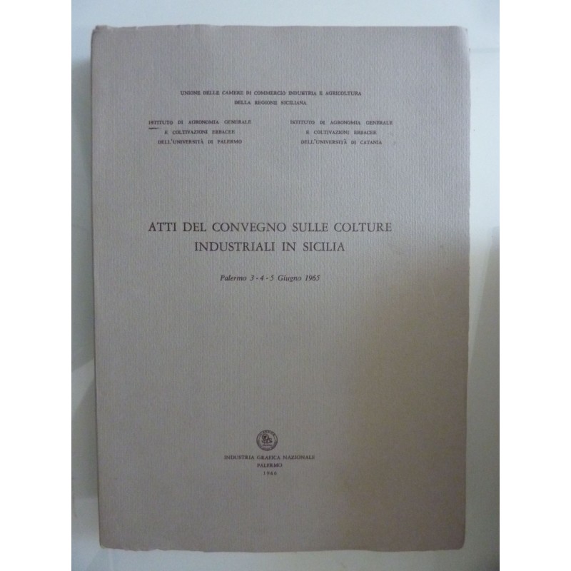 ATTI DEL CONVEGNO SULLE COLTURE INDUSTRIALI IN SICILIA Palermo 3 - 4 - 5 Giugno 1965