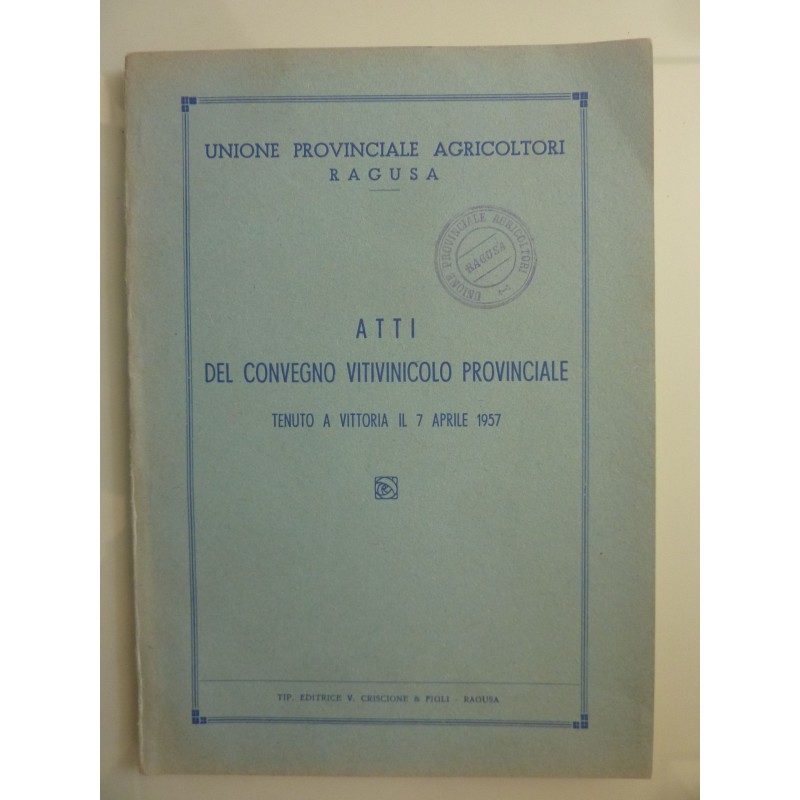 Unione Provinciale Agricoltori, Ragusa  ATTI DEL CONVEGNO VITIVINICOLO PROVINCIALE TENUTO A VITTORIA IL 7 APRILE 1967