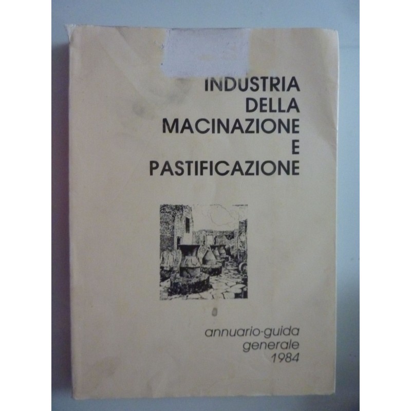 INDUSTRIA DELLA  MACINAZIONE E PASTIFICAZIONE  Annuario - Guida Generale 1984ANNUARIO GUIDA GENERALE 1984