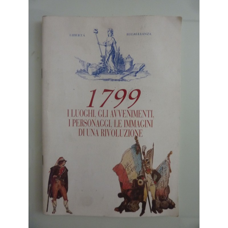 1799, I LUOGHI, GLI AVVENIMENTI, I PERSONAGGI, LE IMMAGINI DI UNA RIVOLUZIONE