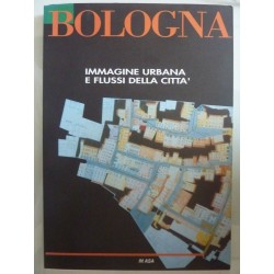 BOLOGNA IMMAGINE URBANA E FLUSSI DELLA CITTA'