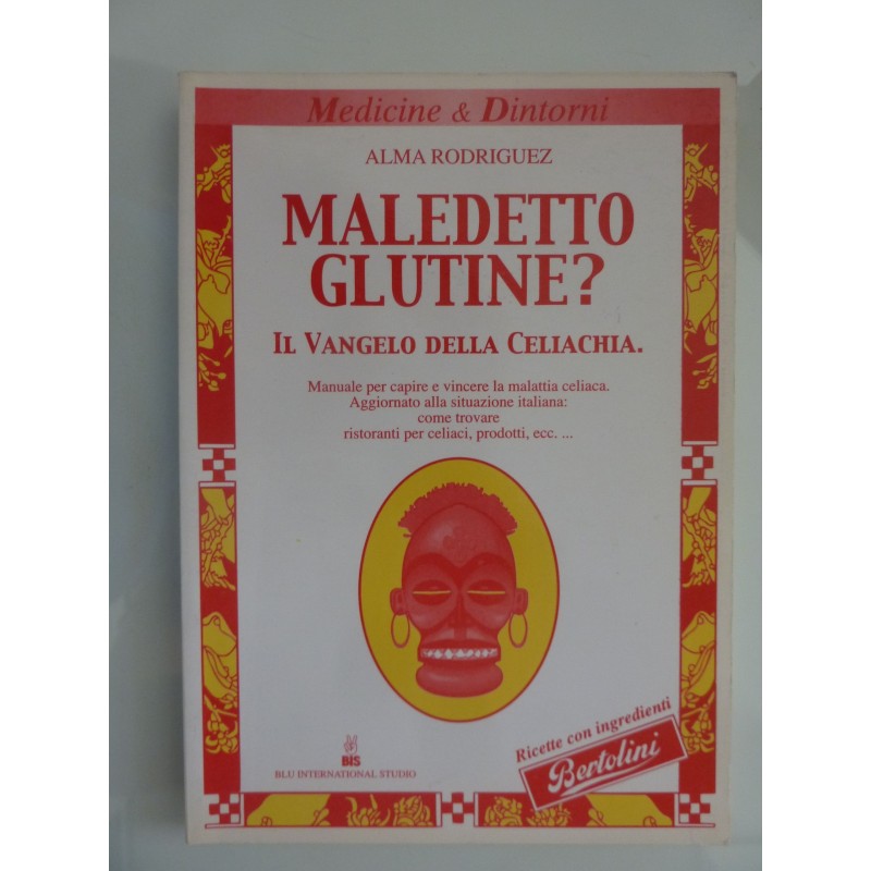 MALEDETTO GLUTINE ? IL VANGELO DELLA CELIACHIA