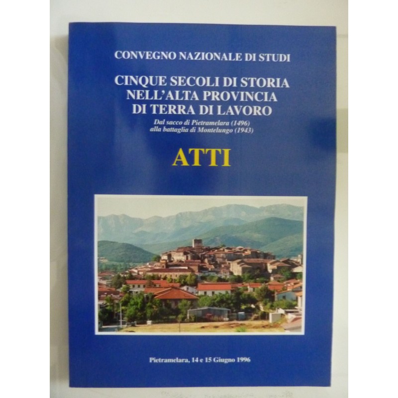 CINQUE SECOLI DI STORIA NELL'ALTA PROVINCIA DI TERRA DI LAVORO ATTI Pietramelara, 14 e 15 Giugno 1996