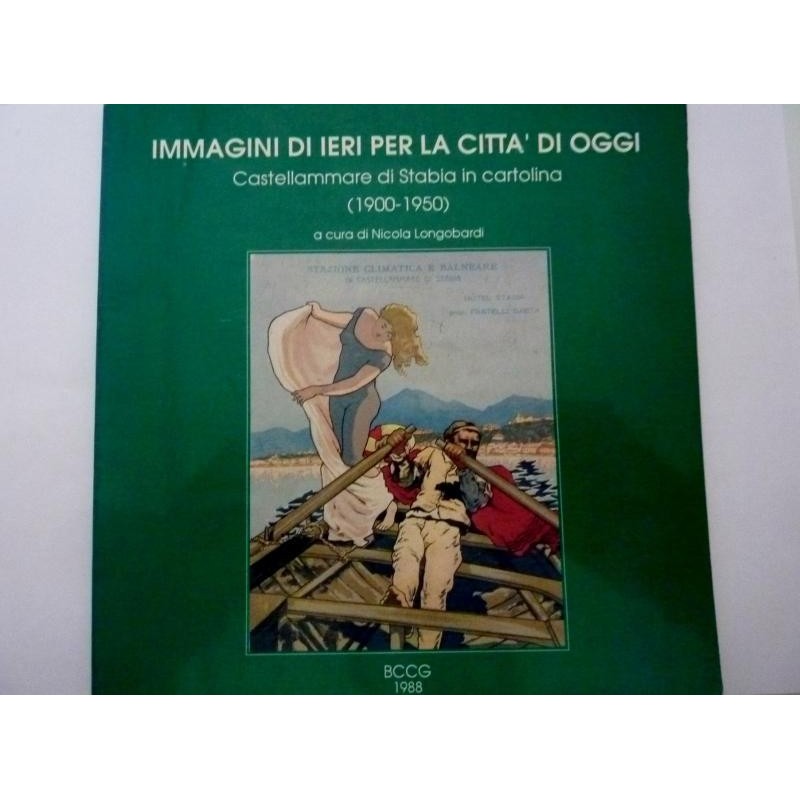 IMMAGINI DI IERI PER LA CITTA' DI OGGI Castellammare di Stabia in cartolina ( 1900 - 1950 ) a cura di Nicola Longobardi