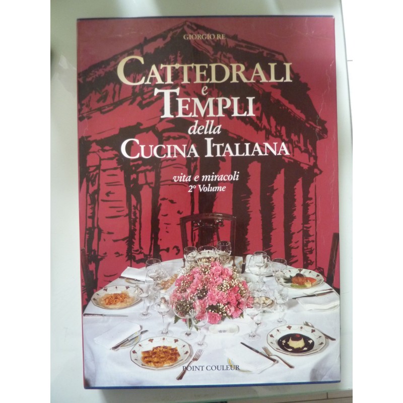 CATTEDRALI  E TEMPLI DELLA CUCINA ITALIANA Vita e Miracoli Volume II