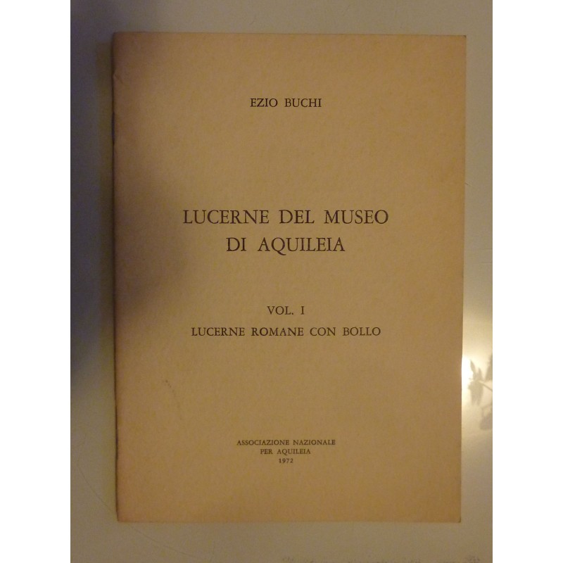 LUCERNE DEL MUSEO DI AQUILEIA Vol. I LUCERNE ROMANE CON BOLLO