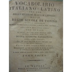 VOCABOLARIO ITALIANO - LATINO PER USO DEGLI STUDIOSI DI BELLE LETTERE NELLE REGIE SCUOLE DI TORINO Nuova Edizione Napoletana TOM