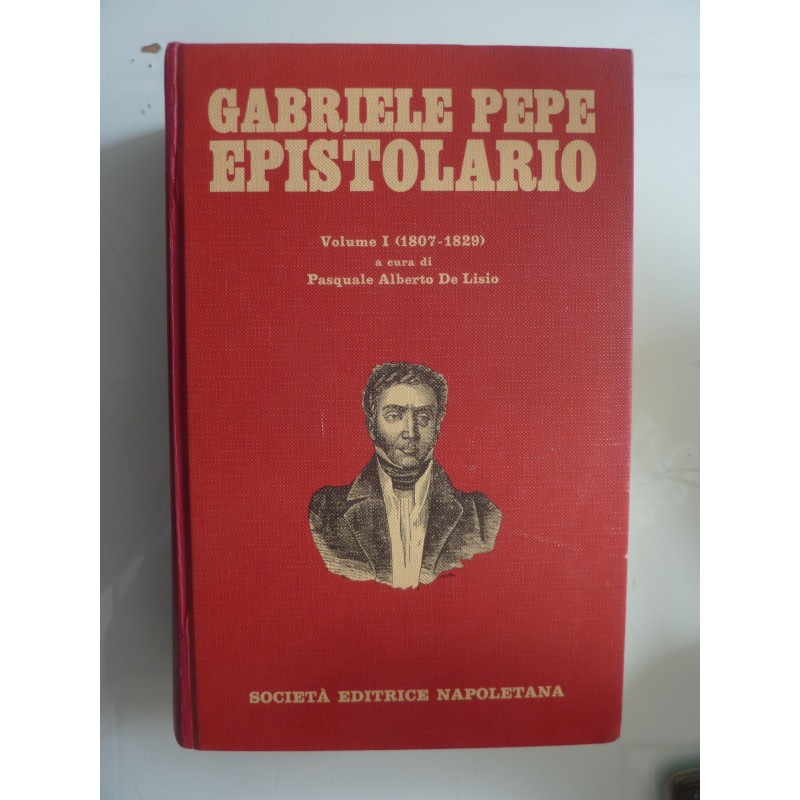 GABRIELE PEPE EPISTOLARIO  Volume I  ( 1807 - 1809 ) A cura di Pasquale Alberto De Lisio