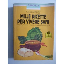 MILLE RICETTE PER VIVERE SANI Antipasti, insalate, minestre e zuppe, legumi e uova