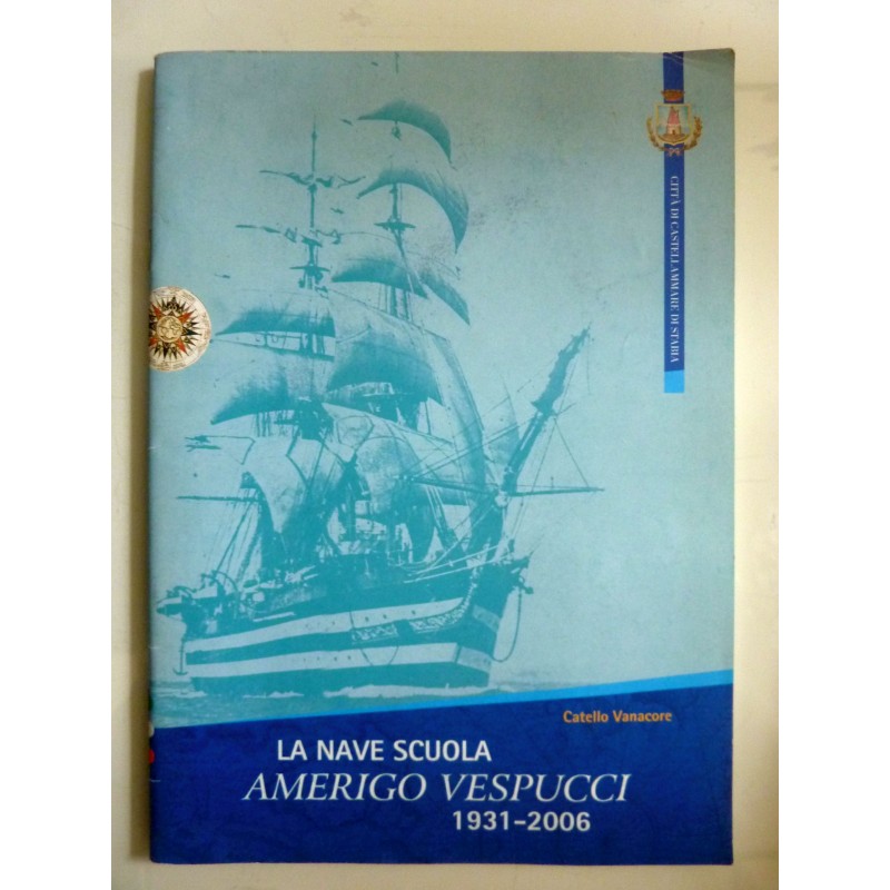 LA NAVE SCUOLA AMERIGO VESPUCCI 1931 - 2006 75° Anniversario del varo