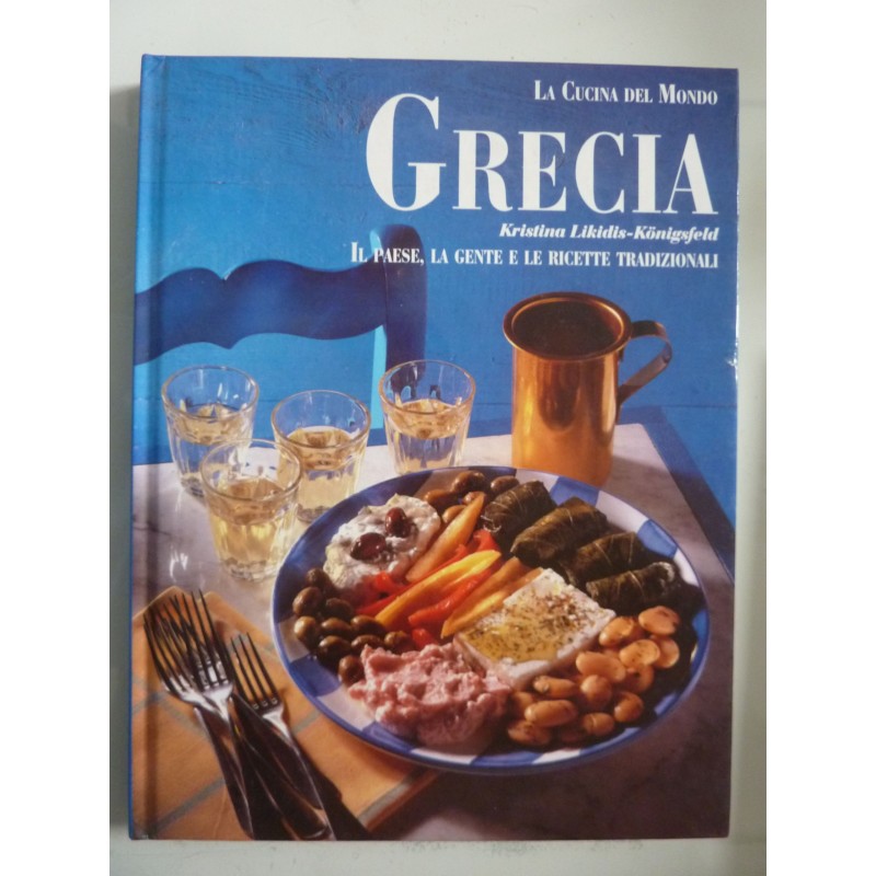 La Cucina del Mondo GRECIA, IL PAESE, LA GENTE E LE RICETTE TRADIZIONALI