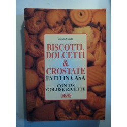 BISCOTTI, DOLCETTI & CROSTATE FATTI IN CASA CON 138 GOLOSE RICETTE