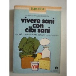 VIVERE SANI CON CIBI SANI 442 ricette di cucina naturista e macrobiotica