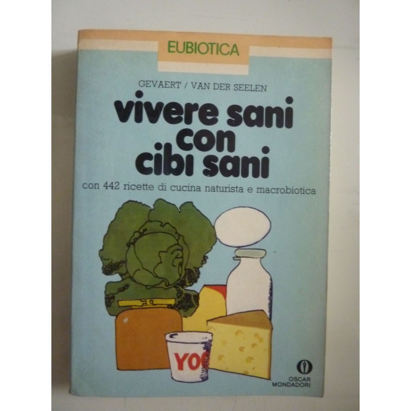 VIVERE SANI CON CIBI SANI 442 ricette di cucina naturista e macrobiotica