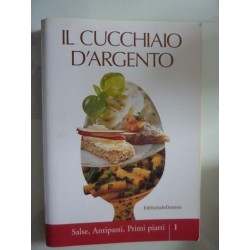 IL CUCHIAIO D'ARGENTO Salse, Antipasti, Primi Piatti Volume 1