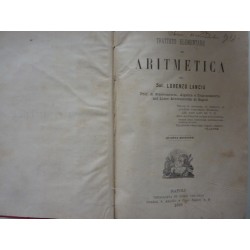 TRATTATO ELEMENTARE DI ARITMETICA Pel Sacerdote Lorenzo Lancia. Quarta Edizione. Napoli, Tipografia di Luigi Viscardi 1889. STOR