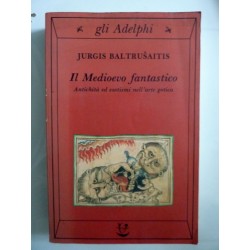 IL MEDIOEVO FANTASTICO Antichità ed esotismi nell'arte gotica