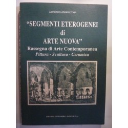 SEGMENTI ETEROGENEI DI ARTE NUOVA. Rassegna di Arte Contemporanea Pittura - Scultura - Ceramica