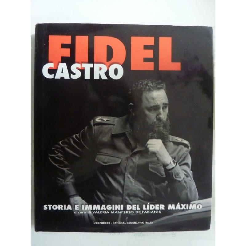 FIDEL CASTRO STORIA E IMMAGINI DEL LIDER MAXIMO