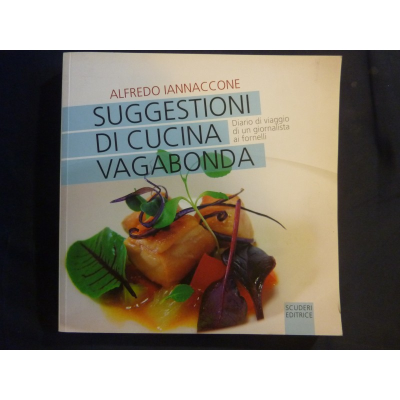 SUGGESTIONI DI CUCINA VAGABONDA Diario di viaggio di un giornalista ai fornelli