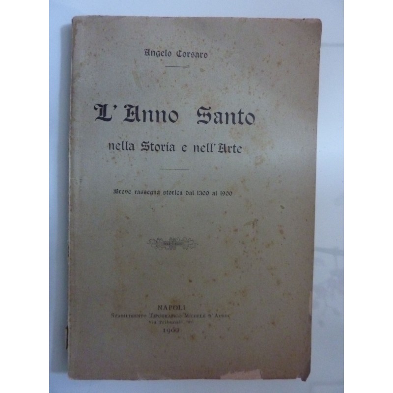 L'ANNO SANTO NELLA STORIA E NELL'ARTE Breve rassegna storica  dal 1300 al 1900