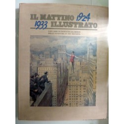 IL MATTINO ILLUSTRATO 1924 - 1933  DIECI ANNI DI CRONACHE DAL MONDO NELLE COPERTINE DI UGO MATANIA