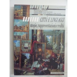 CITTA' E LINGUAGGI utopie, rappresentazioni e realtà