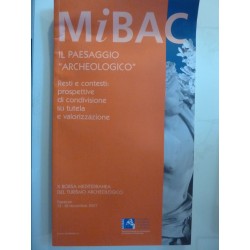 IL PAESAGGIO ARCHEOLOGICO Resti e contesti: prospettive di condivisione su tutela e valorizzazione X BORSA MEDITERRANEA DEL TURI