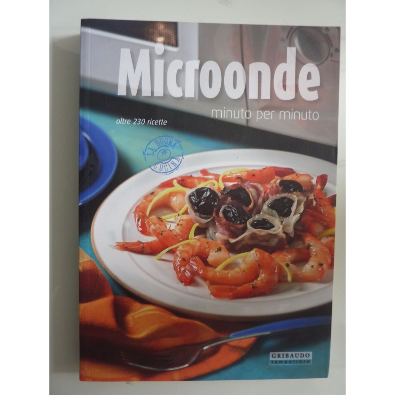 MICROONDE MINUTO PER MINUTO oltre 230 ricette