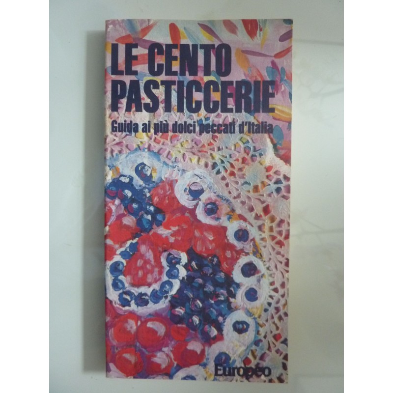 LE CENTO PASTICCERIE Guida ai più dolci peccati d'Italia