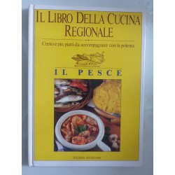 IL LIBRO DELLA CUCINA REGIONALE Cento e più piatti da accompagnare con la polenta IL PESCE