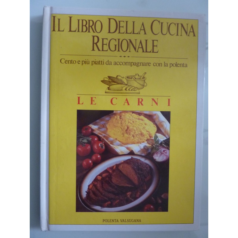 IL LIBRO DELLA CUCINA REGIONALE  Cento e più piatti da accompagnare con la polenta LE CARNI