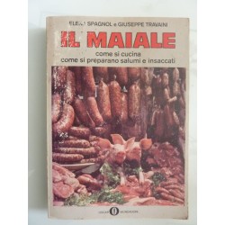 IL MAIALE Come si cucina e come si preparano  salumi ed insaccati