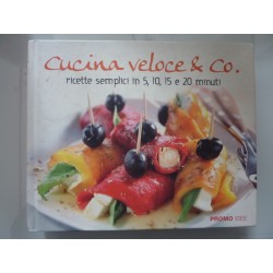 CUCINA VELOCE & CO. Ricette semplici in 5,10, 15 e 20 minuti