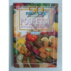 50 RICETTE PER CUCINARE POLPETTE CROCCHETTE HAMBURGER