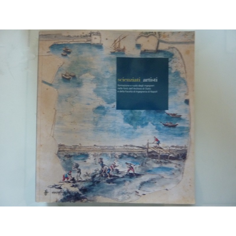 SCIENZIATI ARTISTI Formazione e ruolo degli ingegneri nelle fonti dell'Archivio di Stato e della Facoltà d'Ingegneria di Napoli