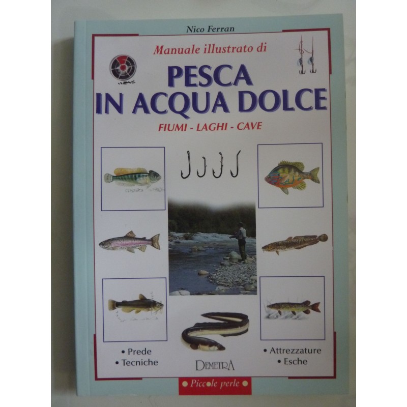 Manuale illustrato di Pesca in Acqua Dolce: Fiumi, Laghi, Cave