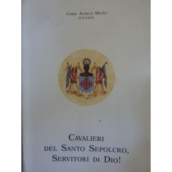 CAVALIERI DEL SANTO SEPOLCRO, SERVITORI DI DIO!